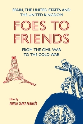 Foes to Friends. Spain, the United States and the United Kingdom from the Civil War to the Cold War