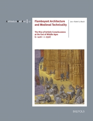 Flamboyant Architecture and Medieval Technicality - Jean-Marie Guillouet