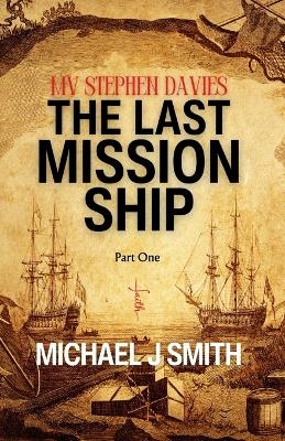 The Last Mission Ship - Michael J Smith