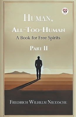 Human, All-Too-Human a Book for Free Spirits Part II