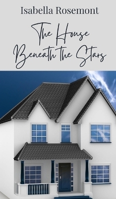 The House Beneath the Stars - Isabella Rosemont
