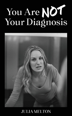 You Are Not Your Diagnosis - Julia Melton