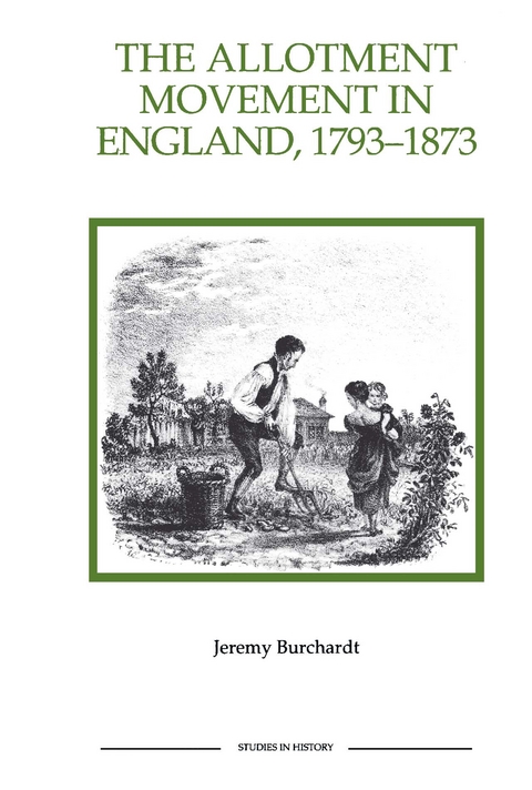 Allotment Movement in England, 1793-1873 -  Jeremy Burchardt