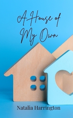 A House of My Own - Natalia Harrington