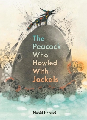 Peacock Who Howled with Jackals - Nahid Kazemi