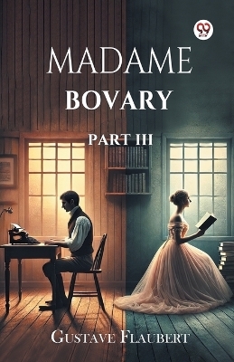 Madame Bovary Part III - Gustave Flaubert
