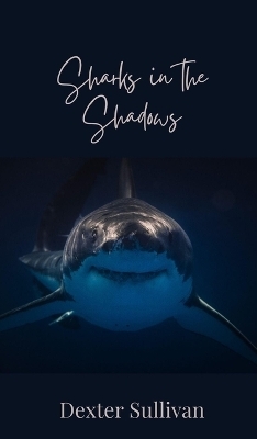 Sharks in the Shadows - Dexter Sullivan