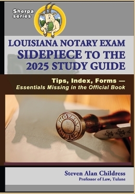 Louisiana Notary Exam Sidepiece to the 2025 Study Guide - Steven Alan Childress
