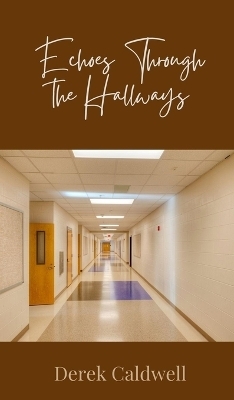 Echoes Through the Hallways - Derek Caldwell