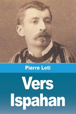 Vers Ispahan - Pierre Loti