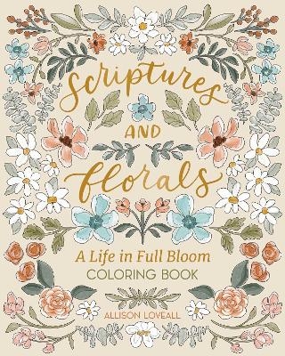 Scriptures and Florals: Life In Full Bloom - Allison Loveall
