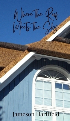 Where the Roof Meets the Sky - Jameson Hartfield