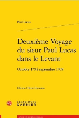 Deuxieme Voyage Du Sieur Paul Lucas Dans Le Levant