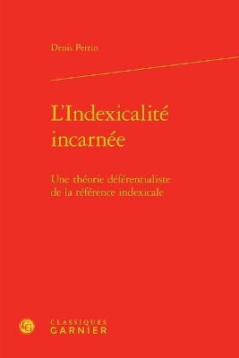 L'Indexicalite Incarnee - Denis Perrin