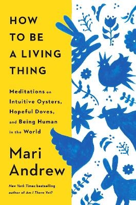 How to Be a Living Thing - Mari Andrew