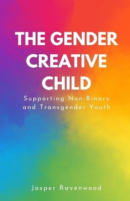 The Gender Creative Child - Jasper Ravenwood