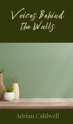 Voices Behind the Walls - Adrian Caldwell