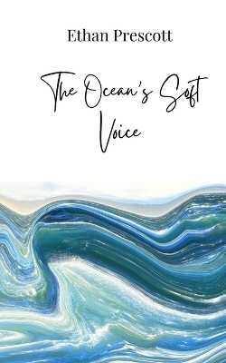 The Ocean's Soft Voice - Ethan Prescott