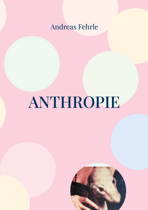Anthropie - Andreas Fehrle
