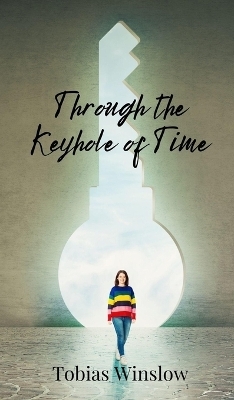 Through the Keyhole of Time - Tobias Winslow