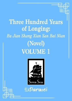 Three Hundred Years of Longing: Bu Jian Shang Xian San Bai Nian (Novel) Vol. 1