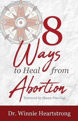 8 Ways to Heal from Abortion - Dr Winnie Heartstrong