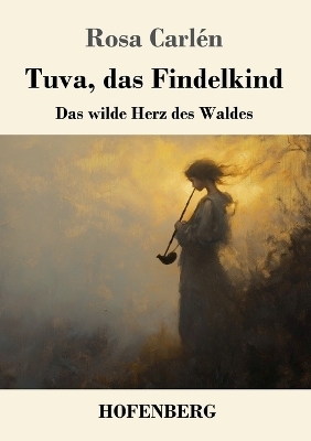 Tuva, das Findelkind - Rosa Carl&eacute;n