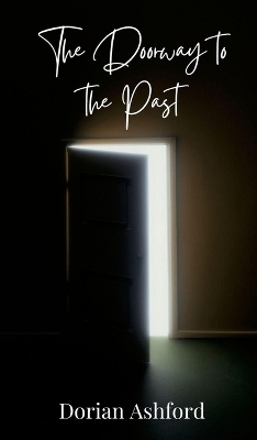 The Doorway to the Past - Dorian Ashford