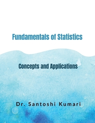 Fundamentals of Statistics -  Dr Santoshi Kumari