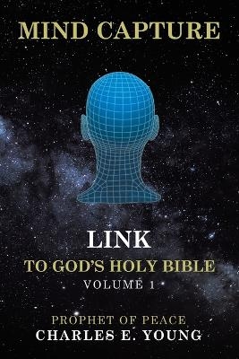 Mind Capture Link to God's Holy Bible - Charles E Young
