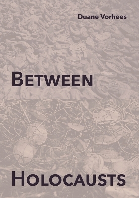 Between Holocausts - Duane Vorhees