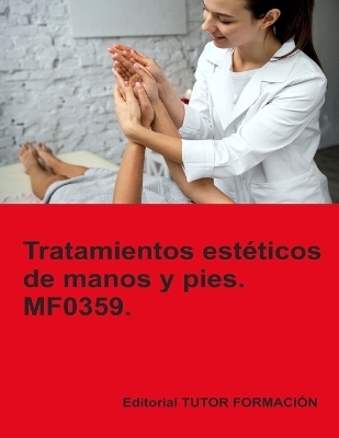 Tratamientos est&eacute;ticos de manos y pies. MF0359. - Ana Rodr&iacute;guez-Rey Burgos