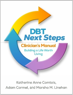 DBT Next Steps Clinician's Manual - Katherine Anne Comtois, Adam Carmel, Marsha M. Linehan