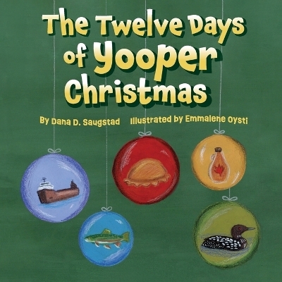The Twelve Days of Yooper Christmas - Dana D Saugstad
