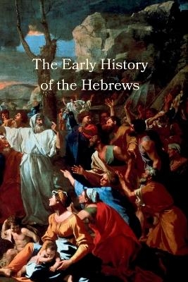 The Early History of the Hebrews - Rev A H Sayce