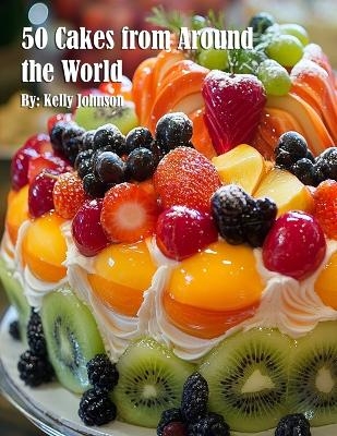 50 Cakes from Around the World - Kelly Johnson