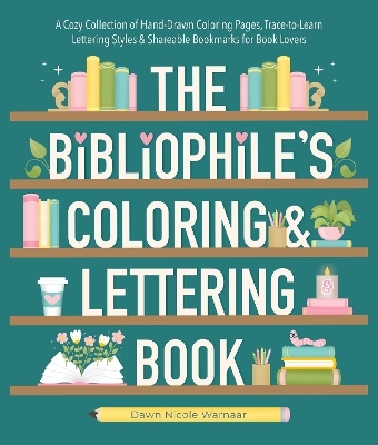 The Bibliophile's Coloring and Lettering Book - Dawn Nicole Warnaar