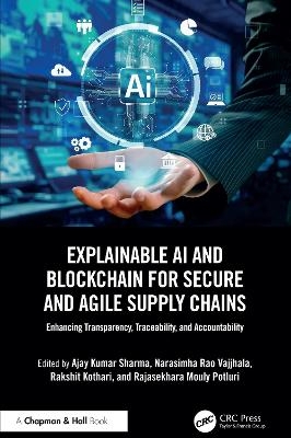Explainable AI and Blockchain for Secure and Agile Supply Chains - 