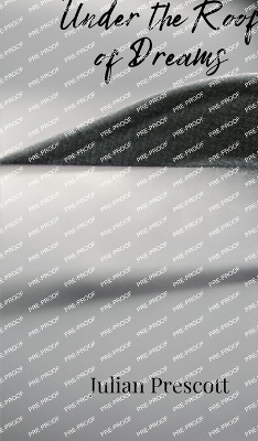 Under the Roof of Dreams - Julian Prescott