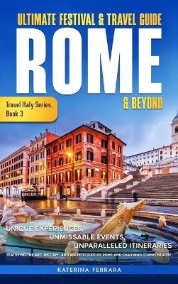 Ultimate Festival & Travel Guide Rome & Beyond - Katerina Ferrara