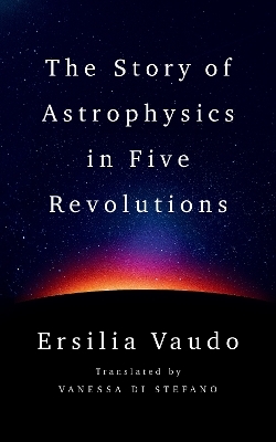 The Story of Astrophysics in Five Revolutions - Ersilia Vaudo