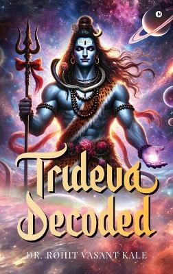 Trideva Decoded -  Dr Rohit Vasant Kale