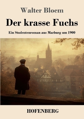 Der krasse Fuchs - Walter Bloem