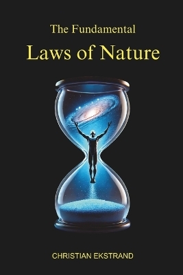 The Fundamental Laws of Nature - Christian Ekstrand