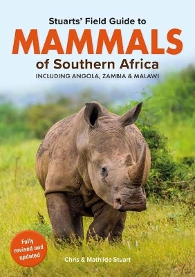 Stuarts&rsquo; Field Guide Mammals of Southern Africa (including Angola, Zambia and Malawi) - Chris Stuart, Mathilde Stuart
