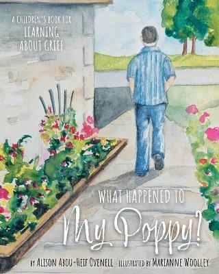 What Happened To My Poppy? - Alison Abou-Heif Ovenell