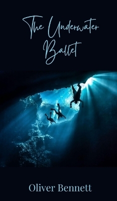 The Underwater Ballet - Oliver Bennett