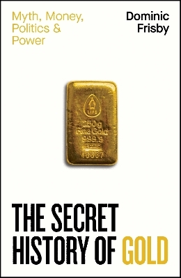 The Secret History of Gold - Dominic Frisby