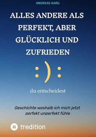 Alles andere als perfekt, aber glücklich und zufrieden