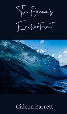 The Ocean's Enchantment - Gideon Barrett